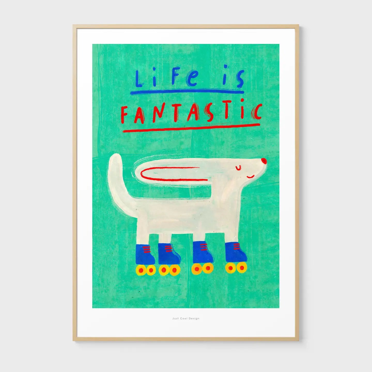 Cheerful art print of a white dog wearing colorful roller skates with the quote “Life is Fantastic” in playful typography on a turquoise background – illustrated by Just Cool Design.