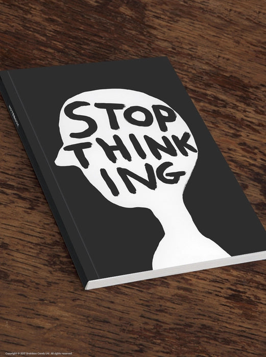 A5 notebook by artist David Shrigley with bold black-and-white cover reading "Stop Thinking" inside a human silhouette – 96 lined pages printed on FSC-certified paper.