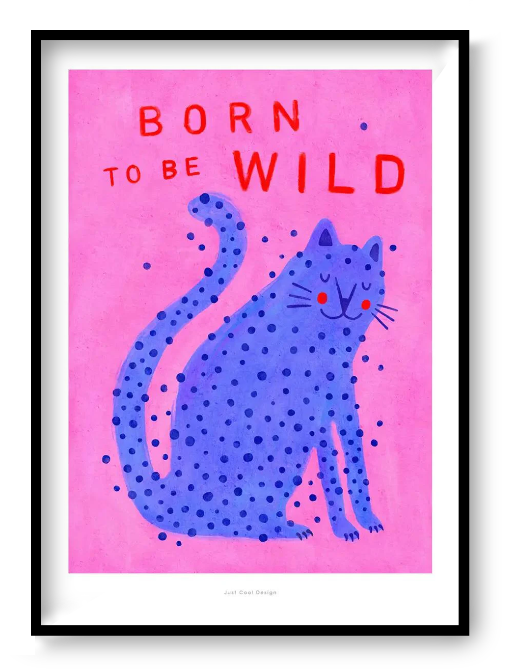 Born to Be Wild cat illustration by Just Cool Design – playful modern art print featuring a blue spotted cat on a pink background with bold red typography, fun and quirky wall art for cat lovers and vibrant interiors, available at Galerie Frits
