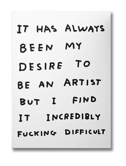 David Shrigley A5 sketchbook with bold handwritten quote “It has always been my desire to be an artist but I find it incredibly fucking difficult” on white cover – 144 blank pages for drawing or sketching.