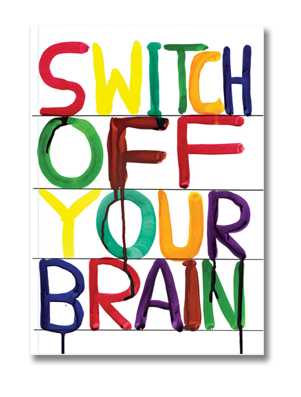 A6 notebook with colorful text saying “Switch Off Your Brain” by David Shrigley – vibrant and humorous design printed on sustainable paper, perfect for creatives and stationery lovers.