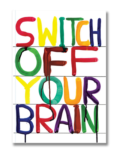 A6 notebook with colorful text saying “Switch Off Your Brain” by David Shrigley – vibrant and humorous design printed on sustainable paper, perfect for creatives and stationery lovers.