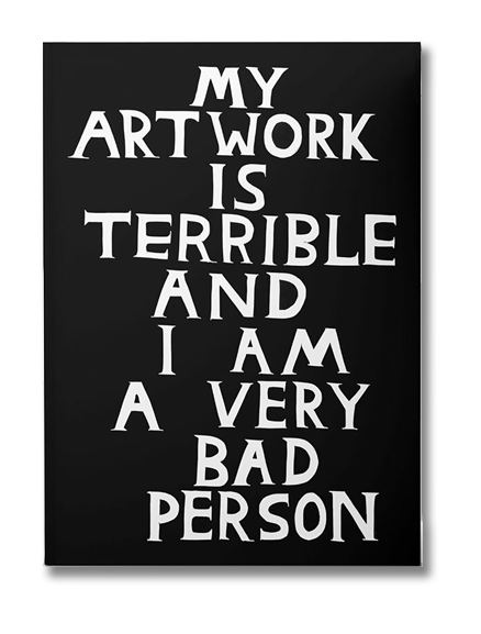 David Shrigley A5 sketchbook with bold white handwritten quote “My artwork is terrible and I am a very bad person” on black cover – perfect bound with 144 blank pages for drawing or sketching.