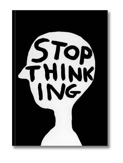 A5 notebook by artist David Shrigley with bold black-and-white cover reading "Stop Thinking" inside a human silhouette – 96 lined pages printed on FSC-certified paper.