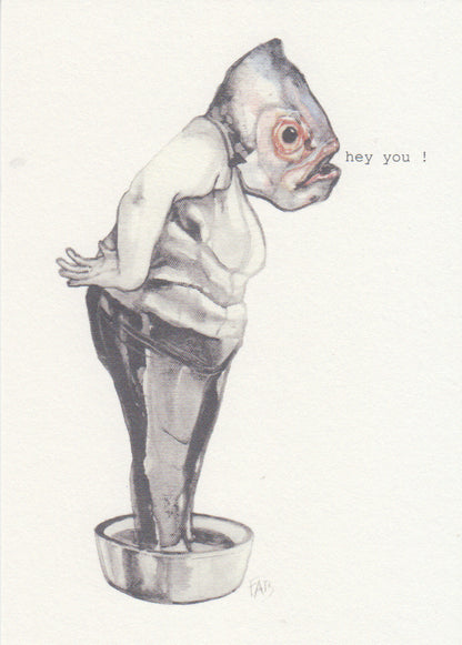 Surreal A6 art print of a human figure with a fish head standing in a metal tub and saying “hey you” – whimsical illustration by Belgian artist FAB on textured Munken Pure paper.