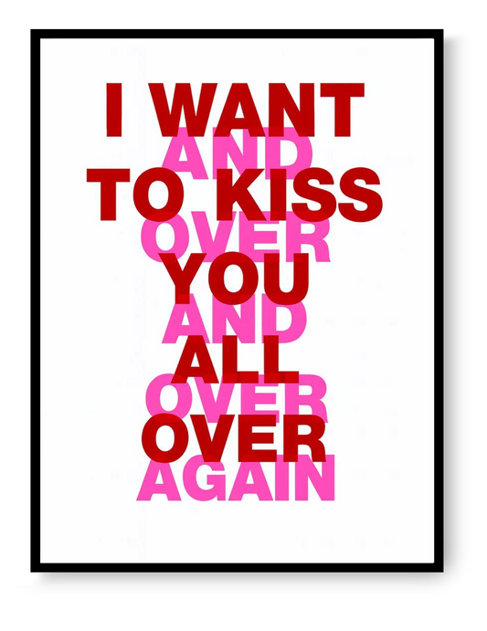 Bold typographic screen print reading “I want to kiss you all over” in red and fluorescent pink letters on a white background, contemporary graphic poster by Dutch artist Gumbootz, 30x40 cm.