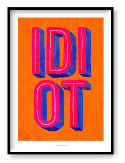 Bold typographic art print with the word “IDIOT” in bright pink and blue 3D letters on an orange background, pop art illustration by Just Cool Design.