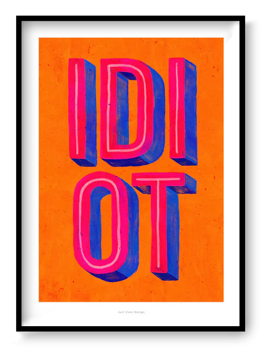 Bold typographic art print with the word “IDIOT” in bright pink and blue 3D letters on an orange background, pop art illustration by Just Cool Design.