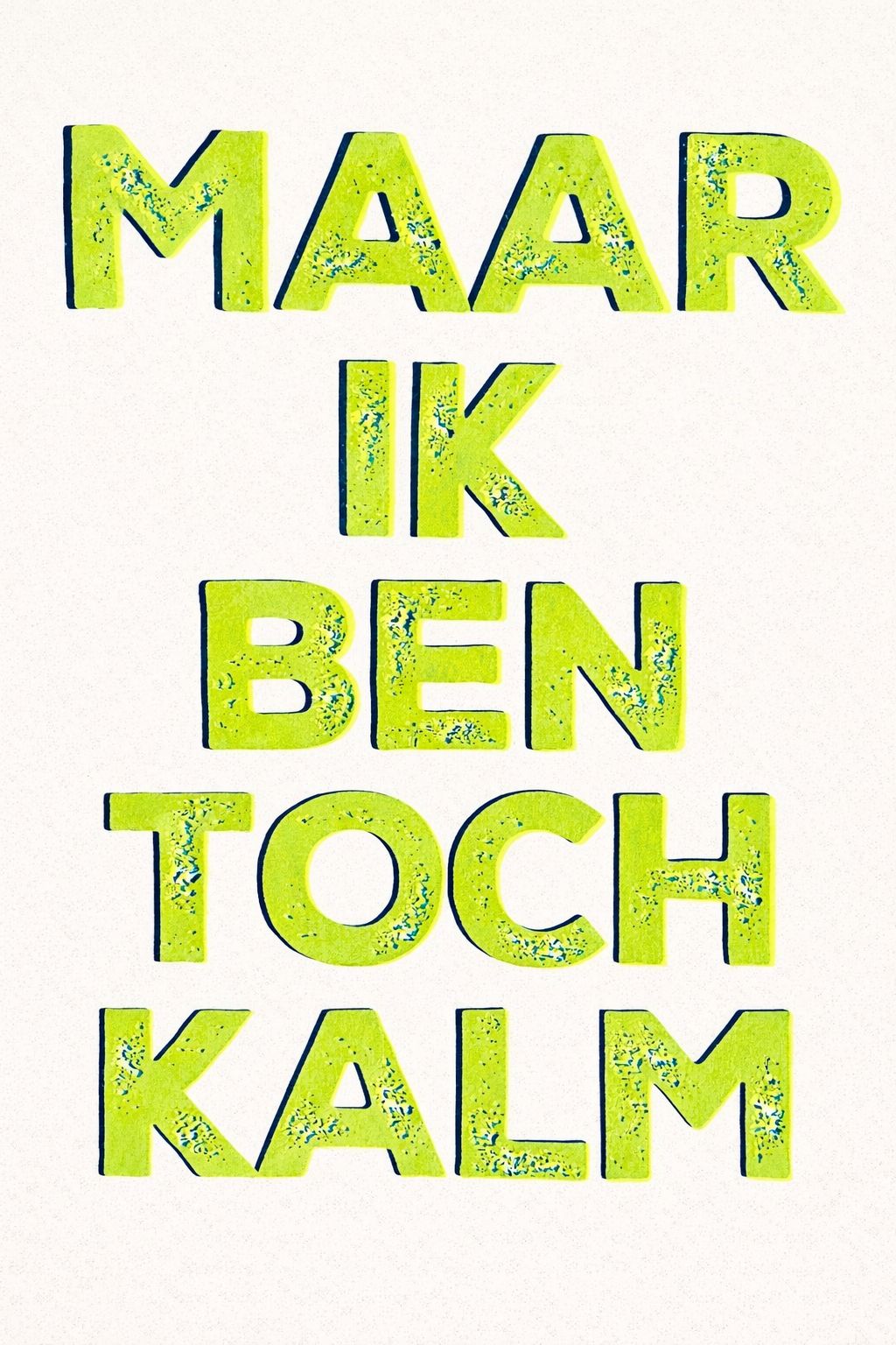 Hand-pulled A3 screen print reading “Maar Ik Ben Toch Kalm” in fluorescent yellow typography, printed with layered inks on white paper, contemporary Belgian graphic wall art.