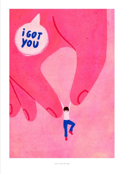 Illustration of a pink hand gently holding a small figure with the phrase “I got you” in a speech bubble, emotional and modern art print by Just Cool Design, A4 giclée print on matte paper.