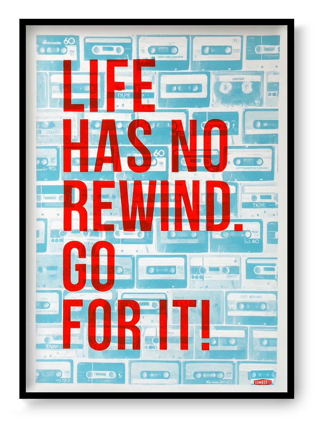 Life Has No Rewind poster by Gumbootz, 50x70 cm motivational typography art print featuring bold red fluorescent text over a retro cassette tape background in turquoise, modern typographic wall art for contemporary interiors.