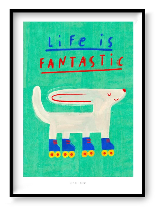Colorful “Life is Fantastic” motivational art print by Just Cool Design featuring a playful white dog on roller skates against a turquoise background, A4 giclée wall art illustration for modern home decor.