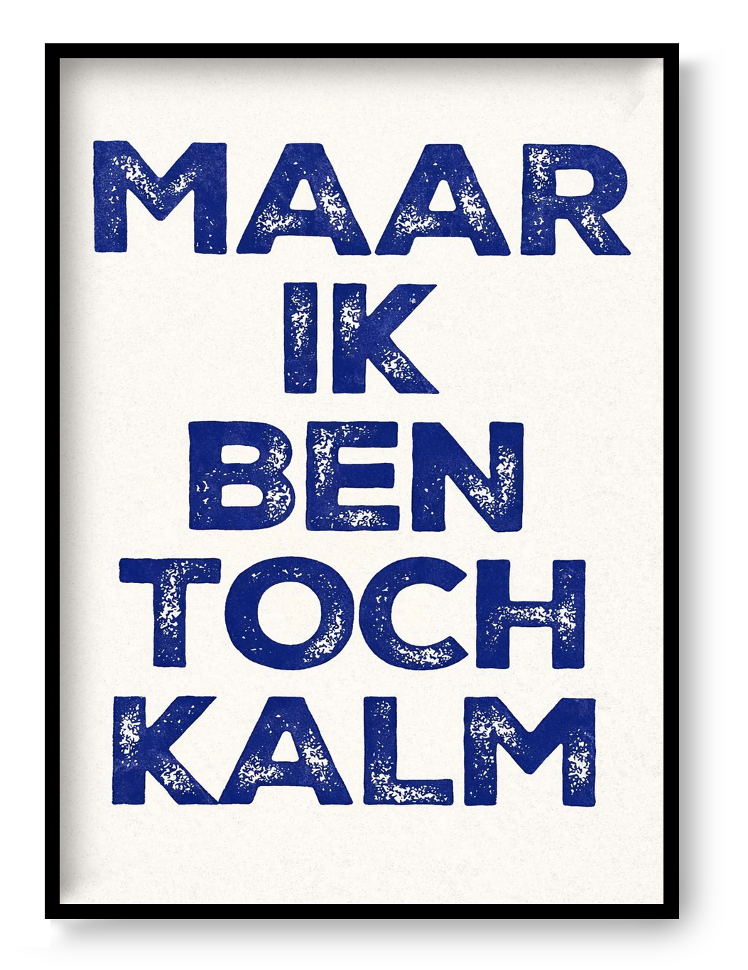 Bold typographic screen print poster reading “Maar Ik Ben Toch Kalm” with textured hand-printed lettering in vibrant layered colors, contemporary graphic art by De Zeverij.