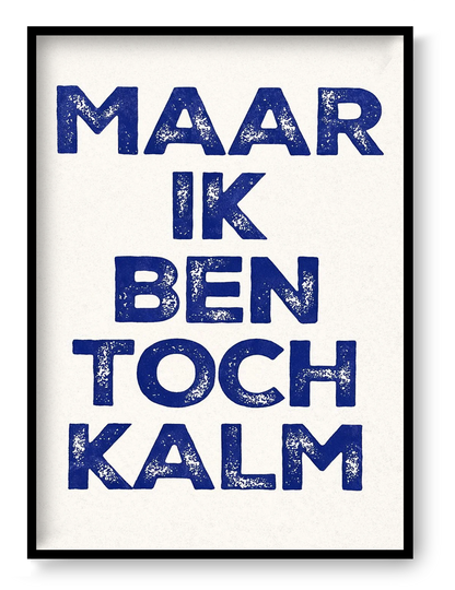 Bold typographic screen print poster reading “Maar Ik Ben Toch Kalm” with textured hand-printed lettering in vibrant layered colors, contemporary graphic art by De Zeverij.