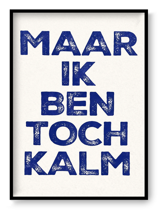 Bold typographic screen print poster reading “Maar Ik Ben Toch Kalm” with textured hand-printed lettering in vibrant layered colors, contemporary graphic art by De Zeverij.