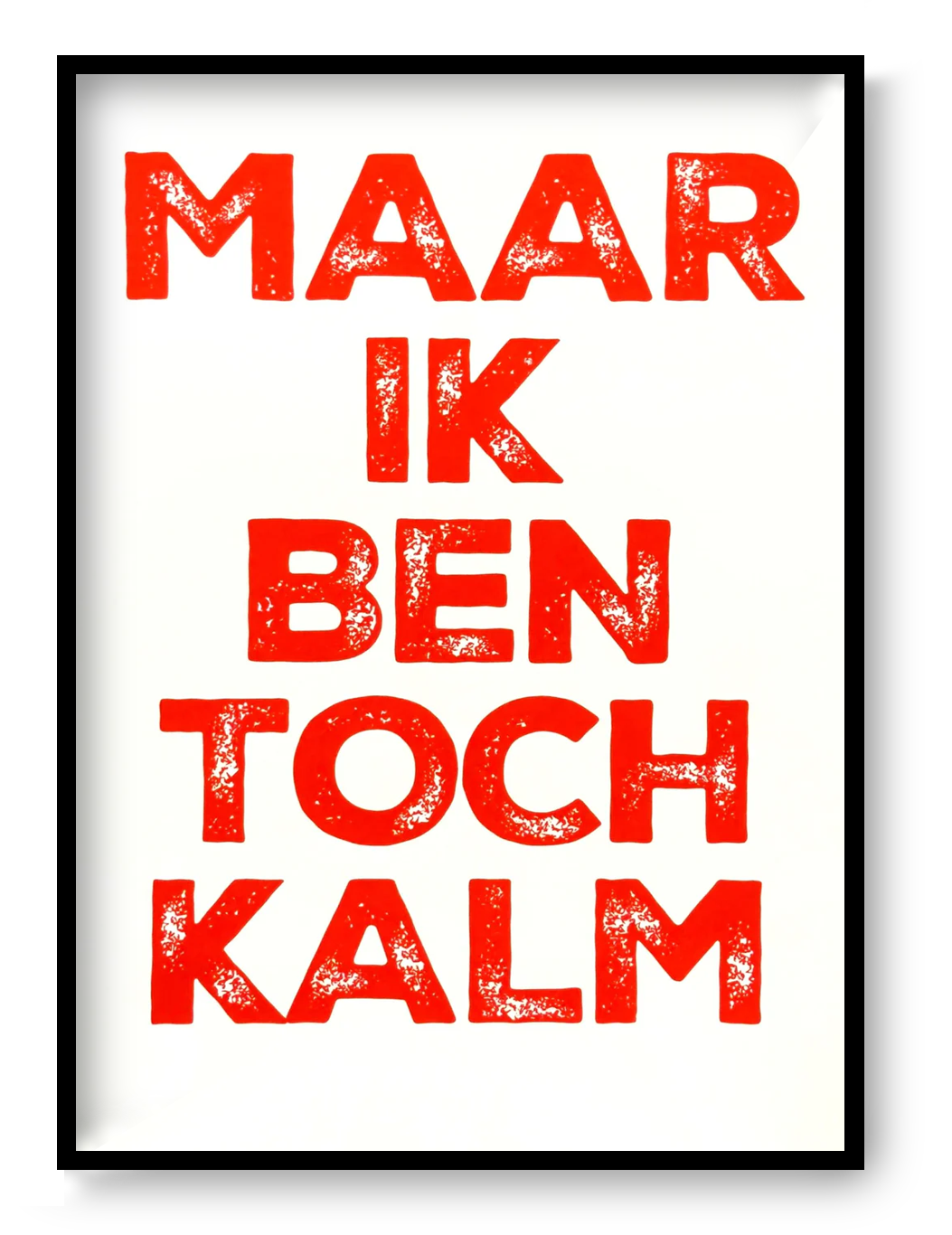 Bold typographic screen print poster reading “Maar Ik Ben Toch Kalm” with textured hand-printed lettering in vibrant layered colors, contemporary graphic art by De Zeverij.