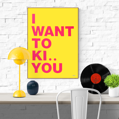 Large handmade screenprint with bold pink and yellow text reading "I want to ki.. you" — playful, humorous poster by Dutch studio Gumbootz, ideal for modern interiors and statement walls.