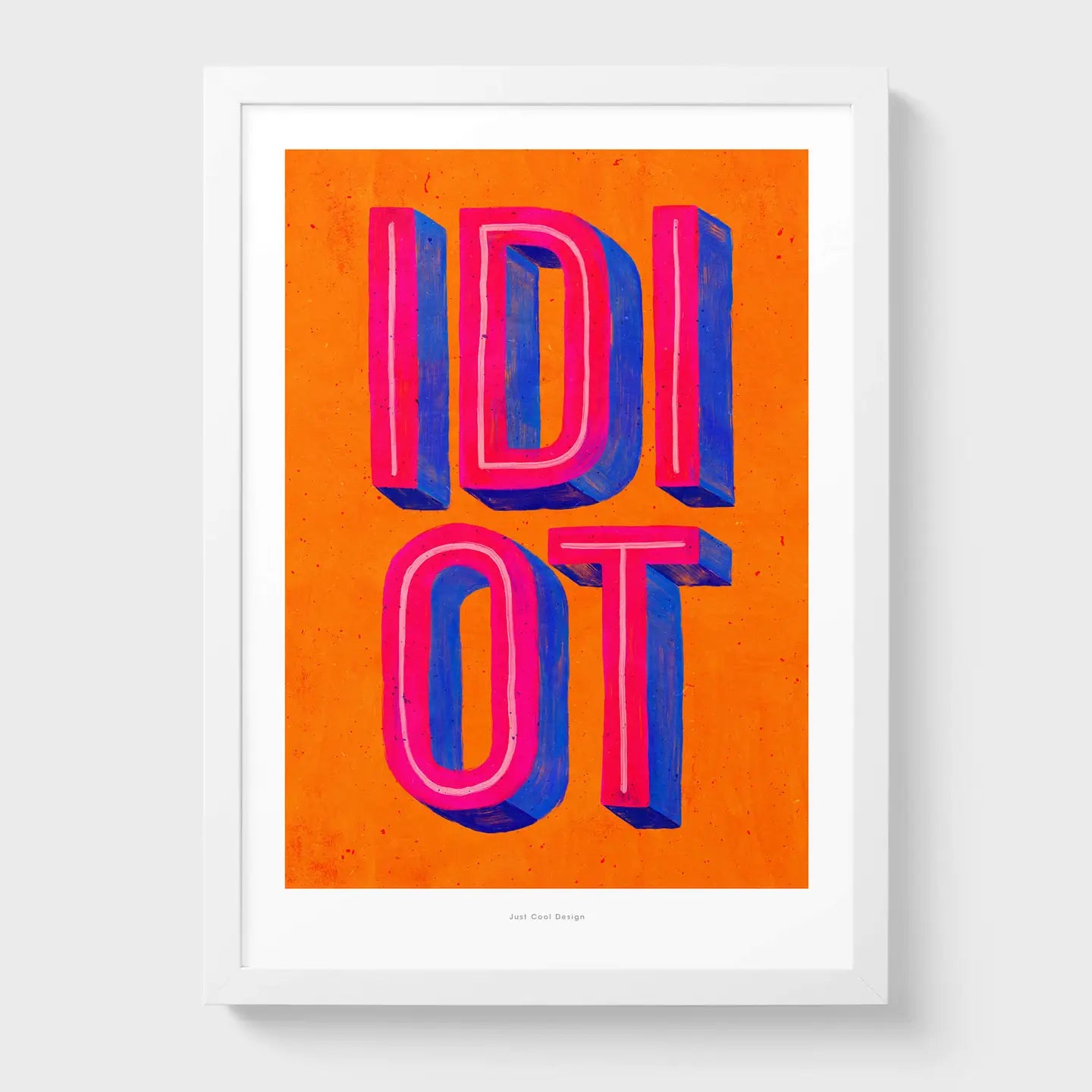 Colorful giclée art print by Just Cool Design featuring the word “IDIOT” in bold 3D-style typography with vibrant pink and blue letters on a bright orange background.