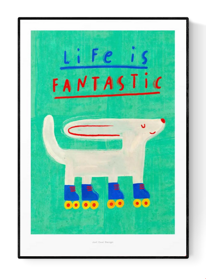 Cheerful art print of a white dog wearing colorful roller skates with the quote “Life is Fantastic” in playful typography on a turquoise background – illustrated by Just Cool Design.