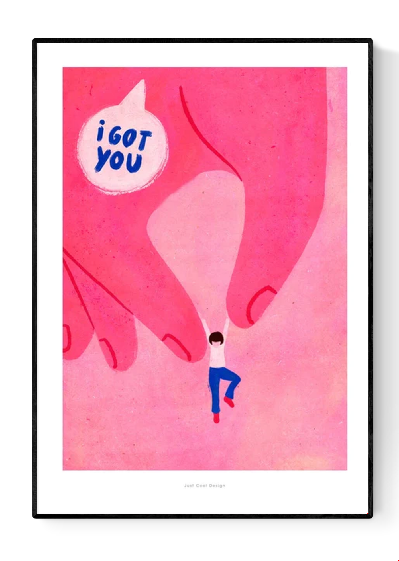 Illustration of a pink hand gently holding a small figure with the phrase “I got you” in a speech bubble, emotional and modern art print by Just Cool Design, A4 giclée print on matte paper.