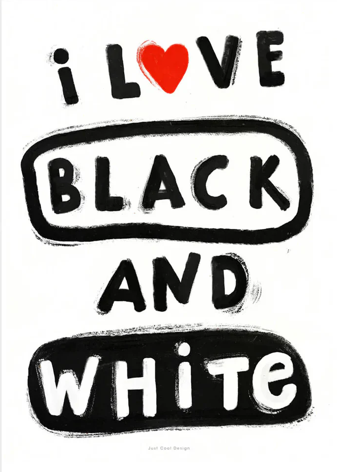 Black and white typographic art print with hand-painted lettering “I love black and white”, minimalist graphic giclée print by Just Cool Design, modern wall art for design lovers