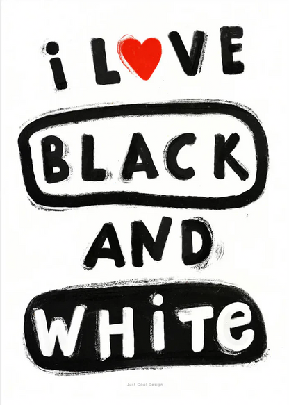 Black and white typographic art print with hand-painted lettering “I love black and white”, minimalist graphic giclée print by Just Cool Design, modern wall art for design lovers