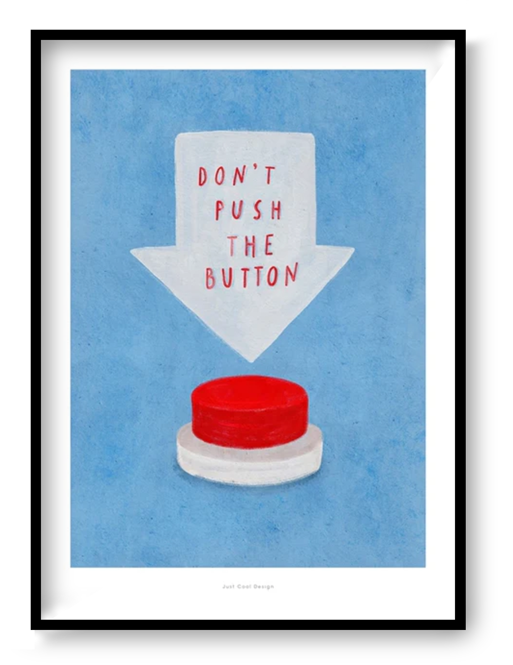 Minimalist illustration featuring a bright red button beneath a large white arrow with the text “Don't Push the Button” on a soft blue background. Humorous contemporary Giclée art print in portrait format, ideal for office decor, creative spaces, and modern interiors.
