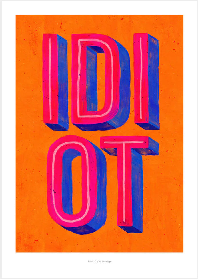 Colorful giclée art print by Just Cool Design featuring the word “IDIOT” in bold 3D-style typography with vibrant pink and blue letters on a bright orange background.