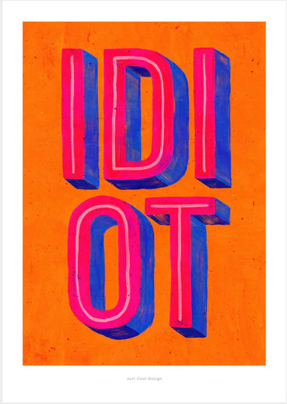 Colorful giclée art print by Just Cool Design featuring the word “IDIOT” in bold 3D-style typography with vibrant pink and blue letters on a bright orange background.