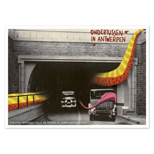 Funny illustrated postcard Ondertussen in Antwerpen by Gert Paenen of Studio Frits. A giant yellow-and-orange tentacle playfully emerges from a vintage photo of an Antwerp tunnel, humorously blending urban nostalgia with surreal pop-art imagination and witty storytelling.
