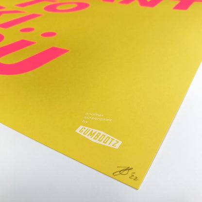 Large handmade screenprint with bold pink and yellow text reading "I want to ki.. you" — playful, humorous poster by Dutch studio Gumbootz, ideal for modern interiors and statement walls.